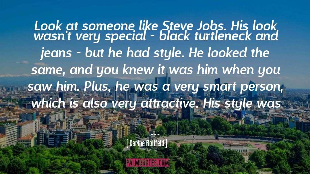 Carine Roitfeld Quotes: Look at someone like Steve