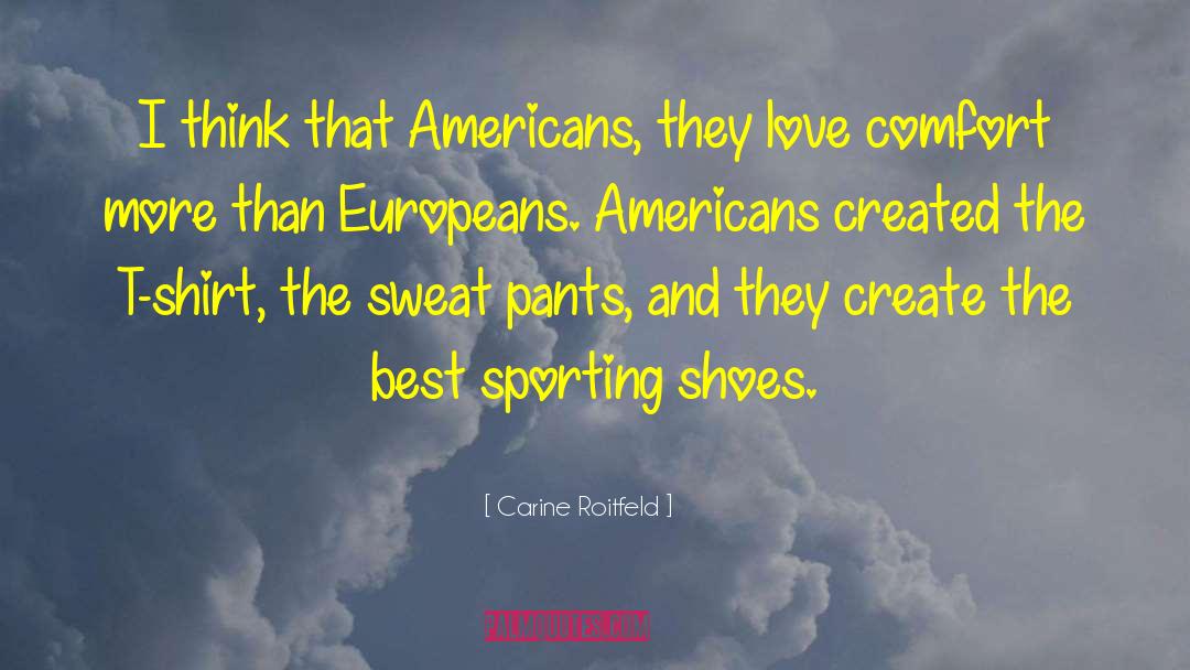 Carine Roitfeld Quotes: I think that Americans, they