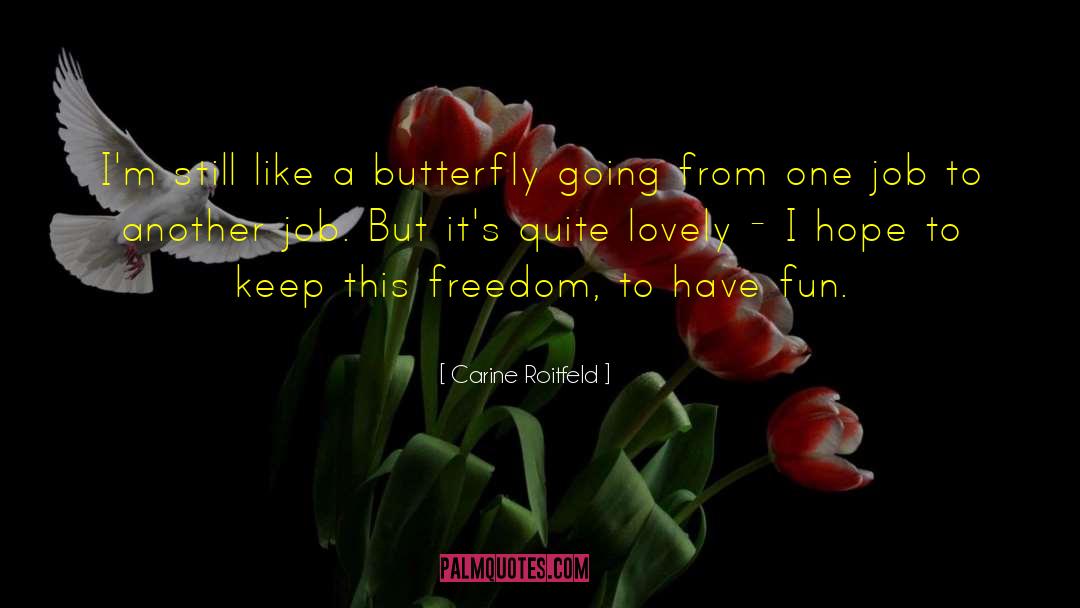 Carine Roitfeld Quotes: I'm still like a butterfly