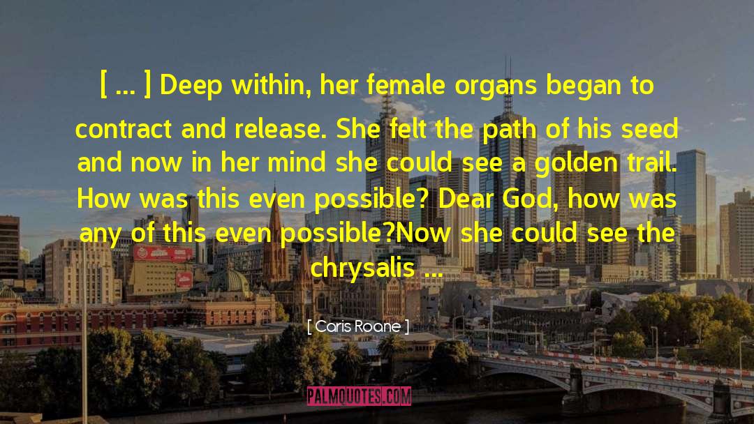 Caris Roane Quotes: [ ... ] Deep within,