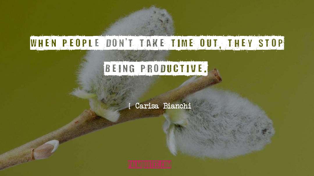 Carisa Bianchi Quotes: When people don't take time