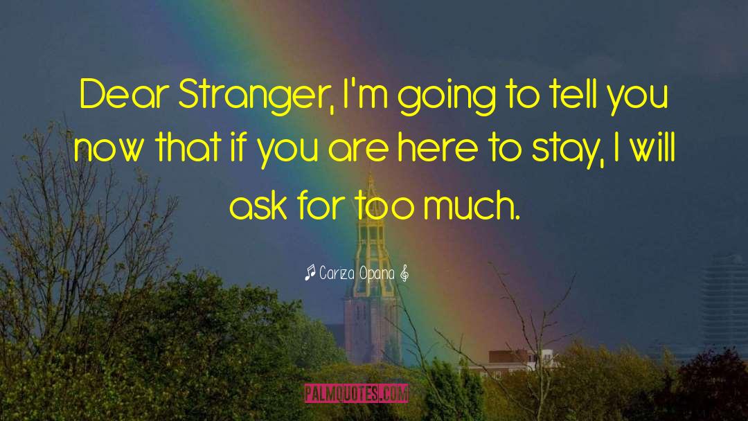 Cariza Opana Quotes: Dear Stranger, I'm going to