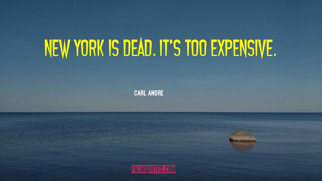 Carl Andre Quotes: New York is dead. It's