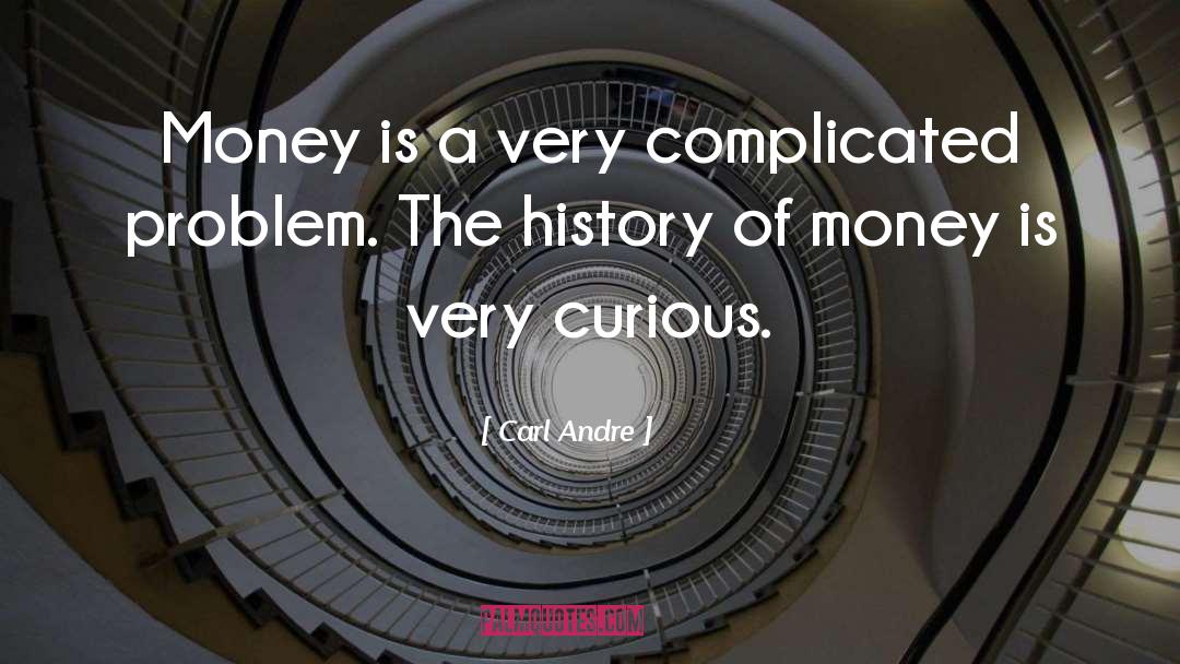 Carl Andre Quotes: Money is a very complicated