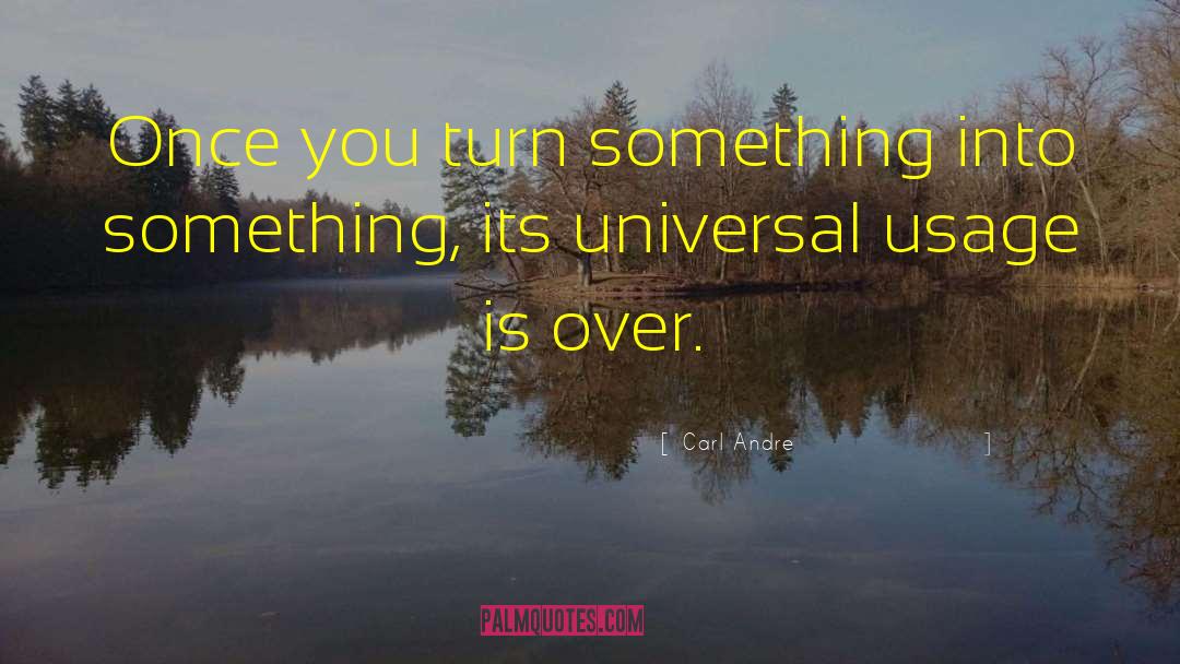 Carl Andre Quotes: Once you turn something into