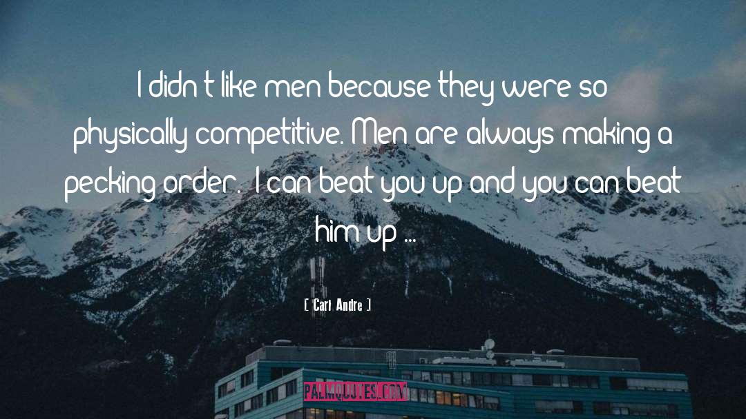 Carl Andre Quotes: I didn't like men because