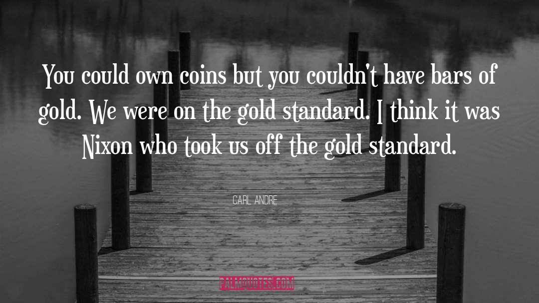 Carl Andre Quotes: You could own coins but