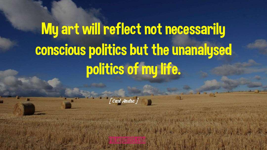 Carl Andre Quotes: My art will reflect not