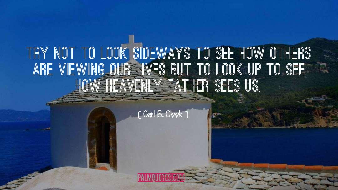 Carl B. Cook Quotes: Try not to look sideways