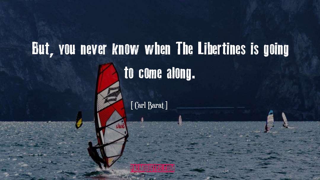 Carl Barat Quotes: But, you never know when