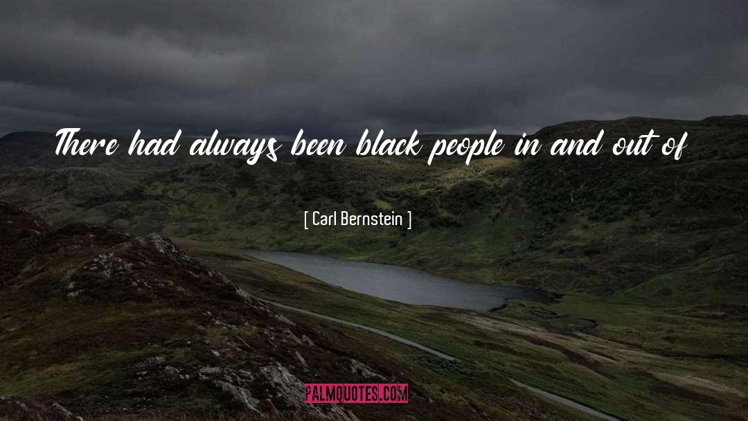 Carl Bernstein Quotes: There had always been black