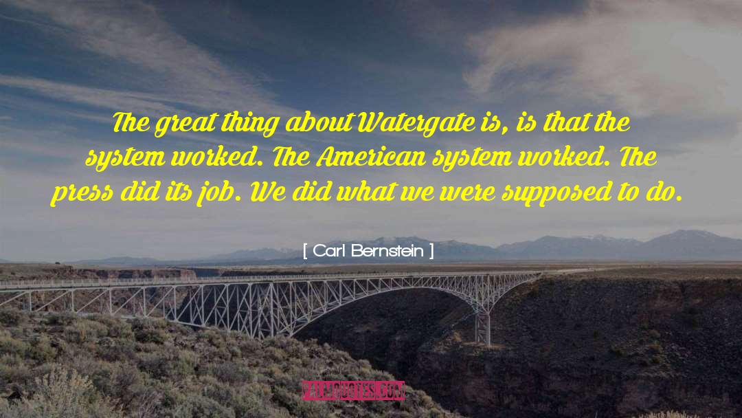 Carl Bernstein Quotes: The great thing about Watergate