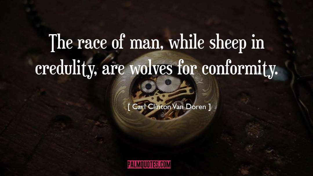 Carl Clinton Van Doren Quotes: The race of man, while