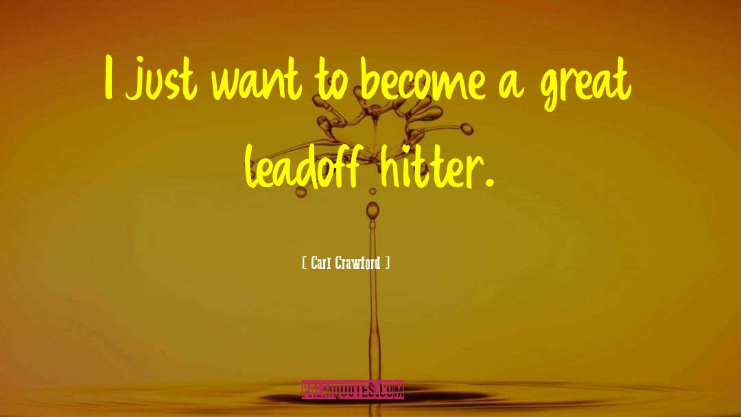 Carl Crawford Quotes: I just want to become