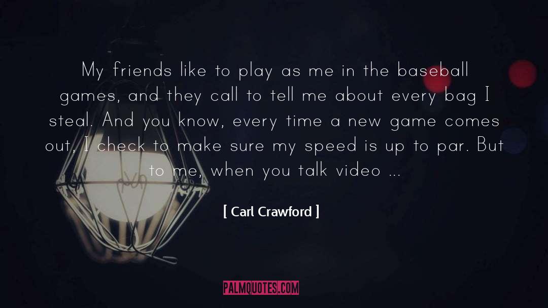 Carl Crawford Quotes: My friends like to play