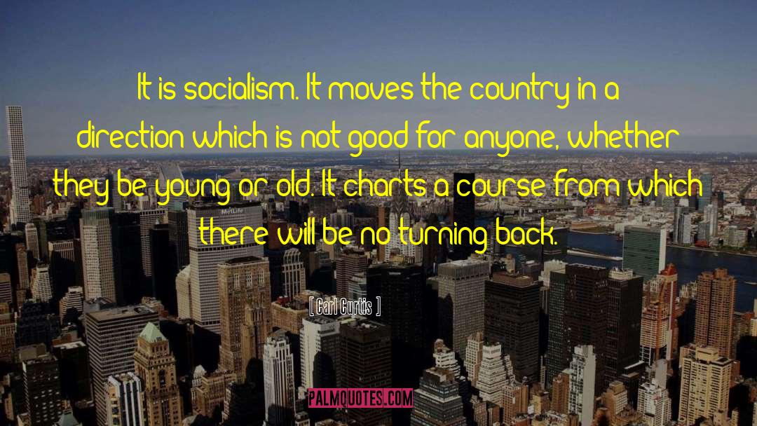 Carl Curtis Quotes: It is socialism. It moves