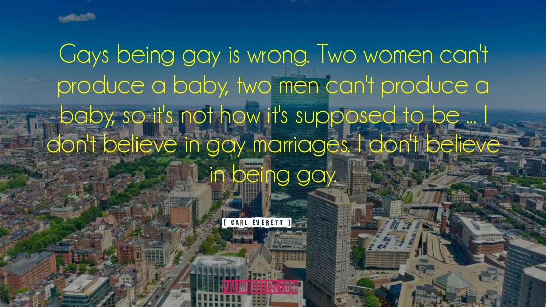 Carl Everett Quotes: Gays being gay is wrong.