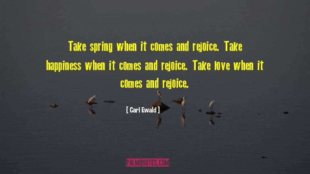Carl Ewald Quotes: Take spring when it comes