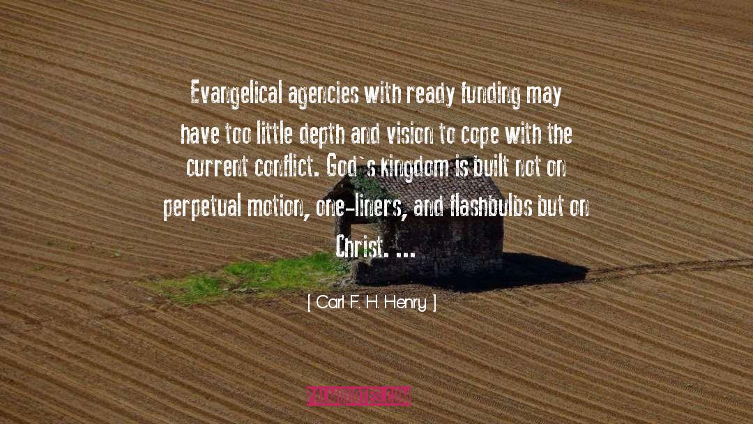 Carl F. H. Henry Quotes: Evangelical agencies with ready funding