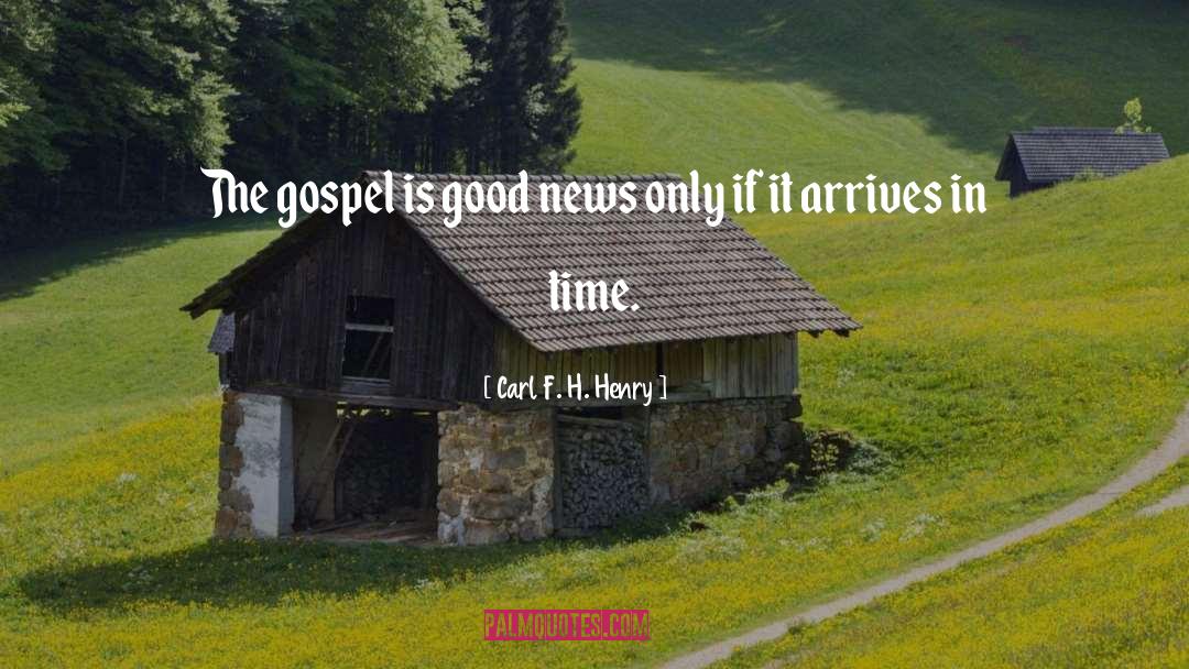 Carl F. H. Henry Quotes: The gospel is good news