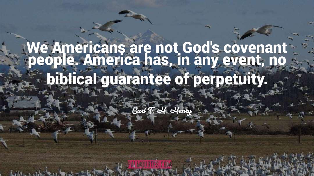 Carl F. H. Henry Quotes: We Americans are not God's