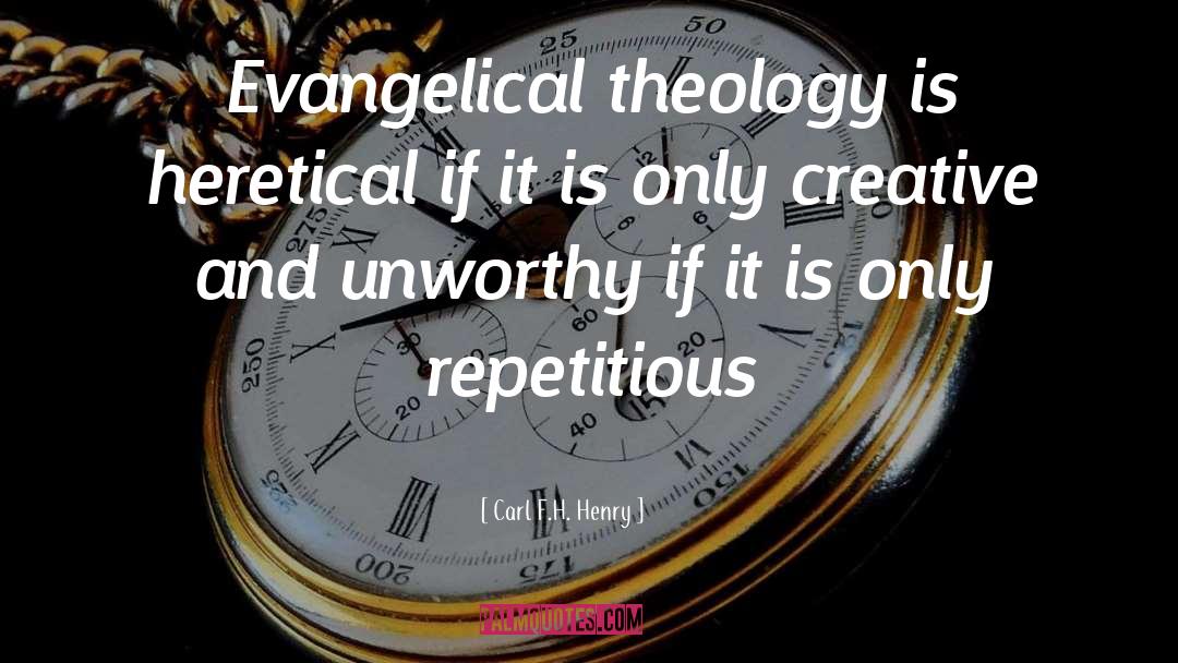Carl F. H. Henry Quotes: Evangelical theology is heretical if