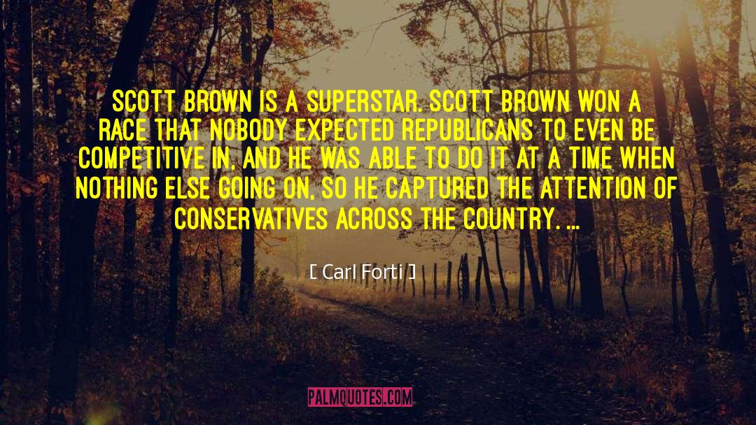 Carl Forti Quotes: Scott Brown is a superstar.