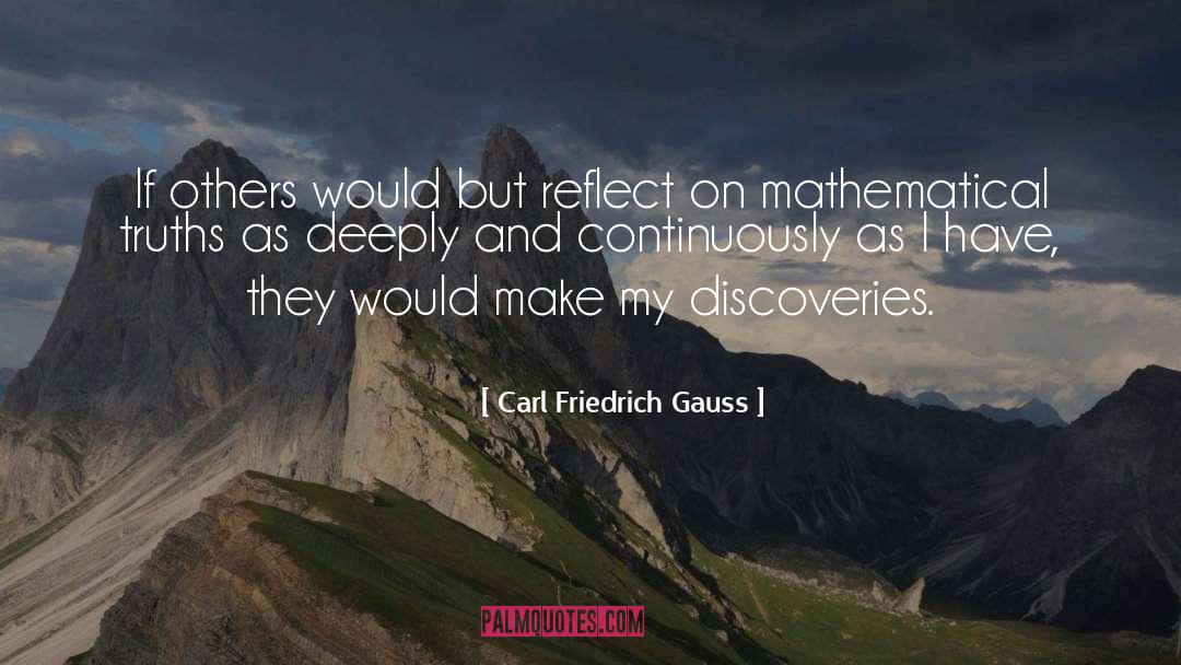 Carl Friedrich Gauss Quotes: If others would but reflect