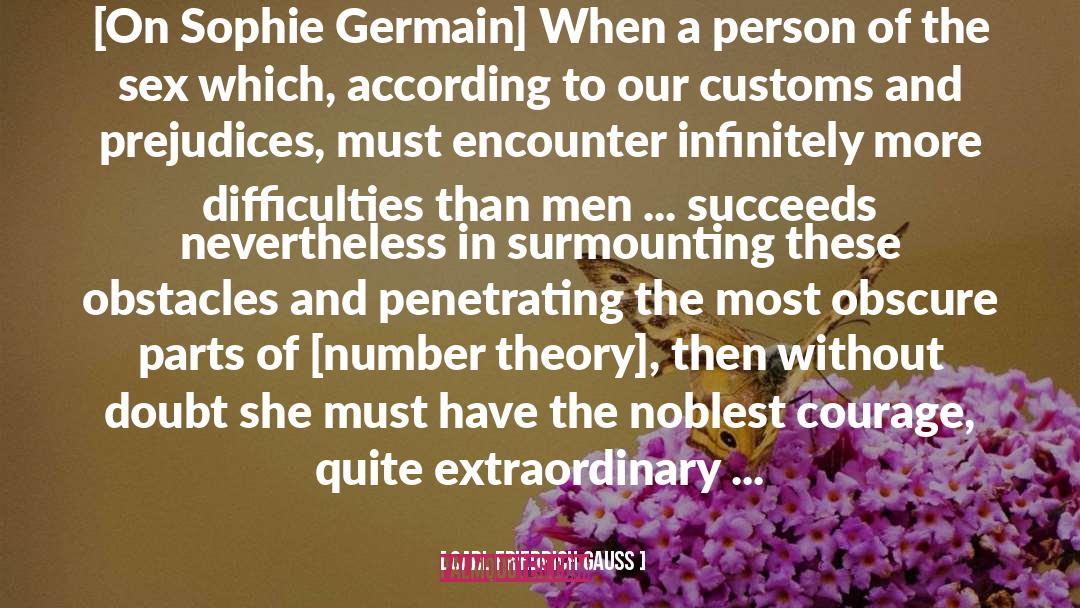 Carl Friedrich Gauss Quotes: [On Sophie Germain] When a