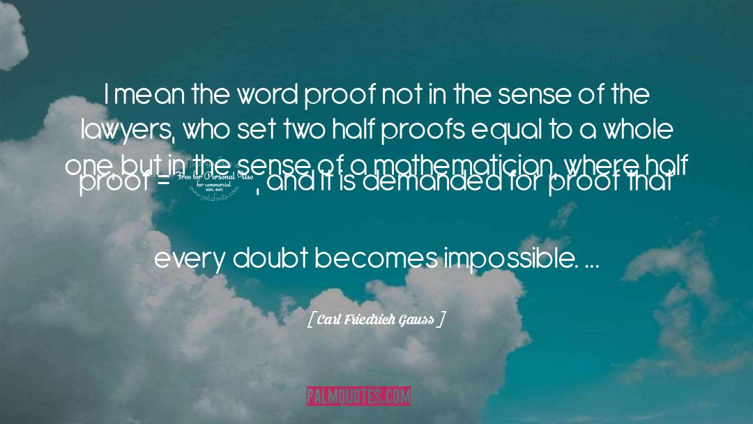 Carl Friedrich Gauss Quotes: I mean the word proof