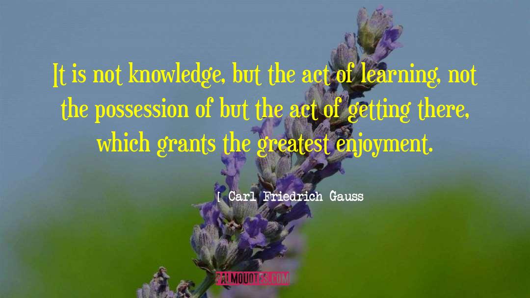 Carl Friedrich Gauss Quotes: It is not knowledge, but