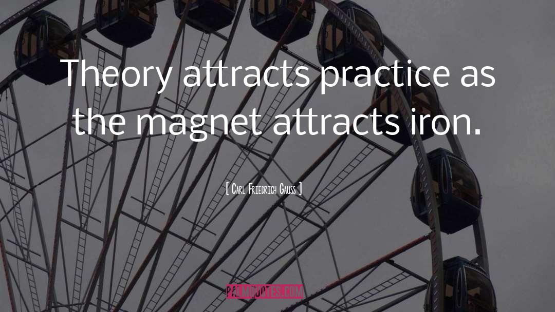 Carl Friedrich Gauss Quotes: Theory attracts practice as the