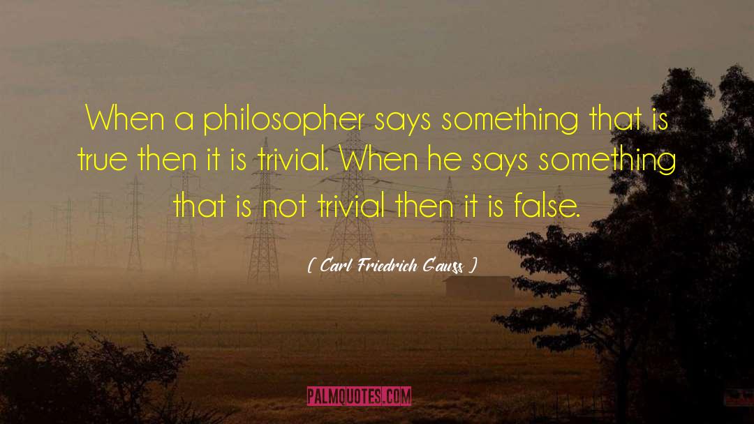 Carl Friedrich Gauss Quotes: When a philosopher says something