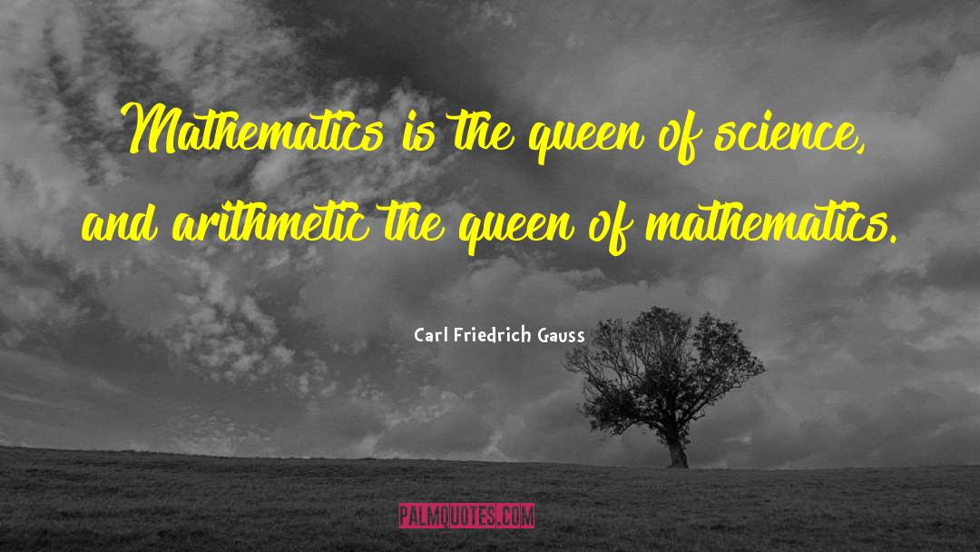 Carl Friedrich Gauss Quotes: Mathematics is the queen of