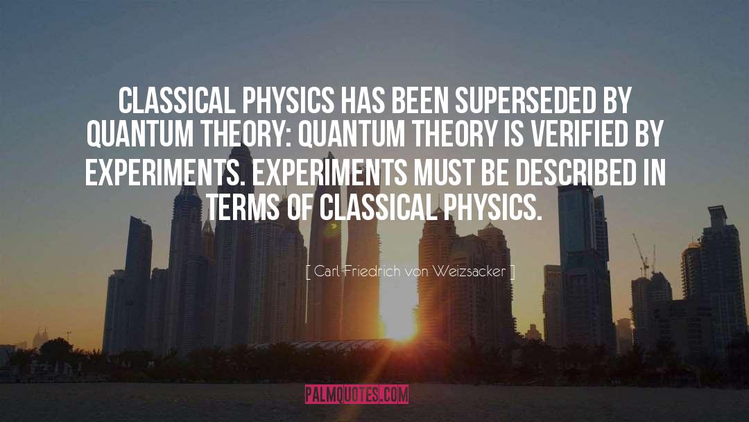 Carl Friedrich Von Weizsacker Quotes: Classical physics has been superseded