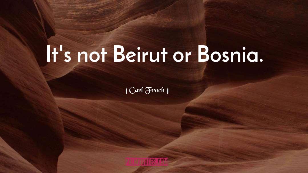 Carl Froch Quotes: It's not Beirut or Bosnia.