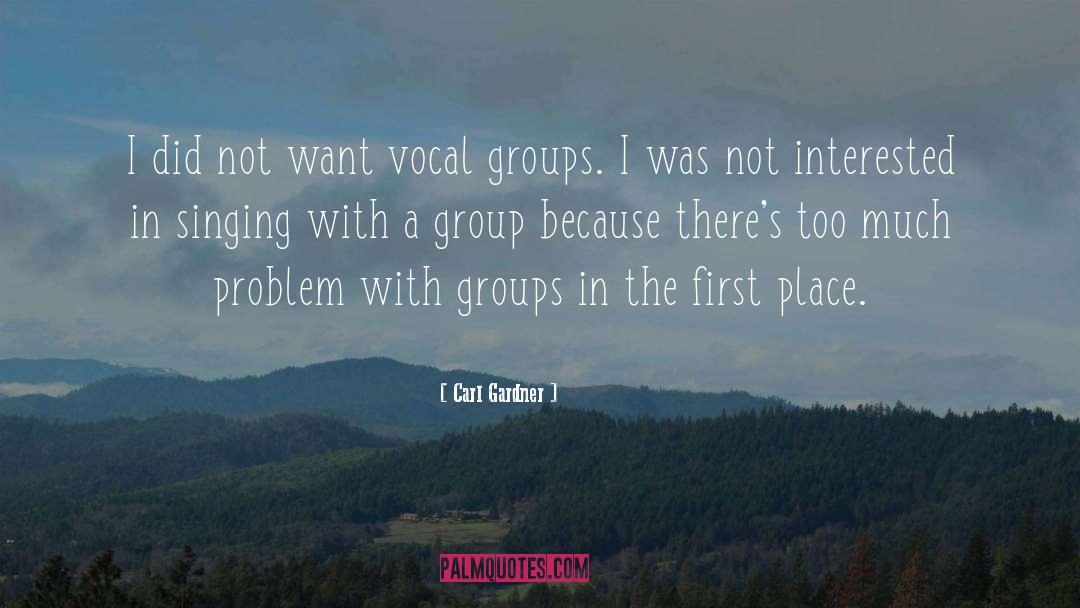 Carl Gardner Quotes: I did not want vocal