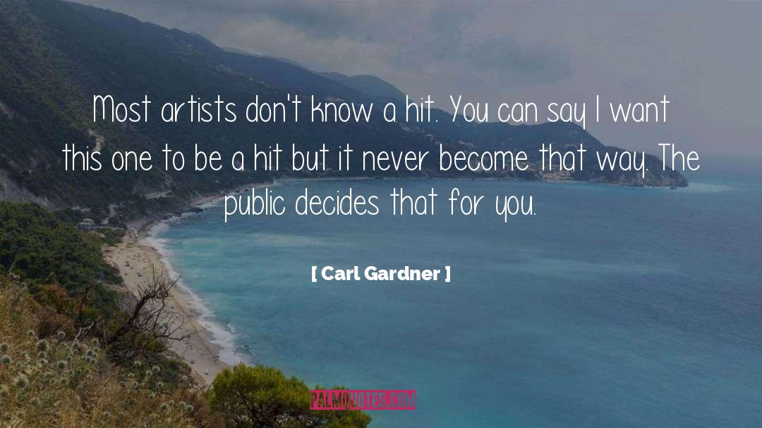 Carl Gardner Quotes: Most artists don't know a