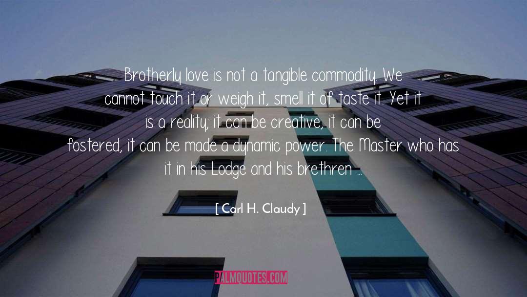 Carl H. Claudy Quotes: Brotherly love is not a