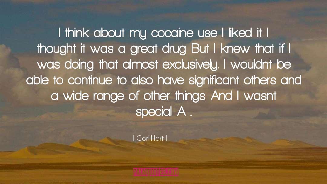 Carl Hart Quotes: I think about my cocaine