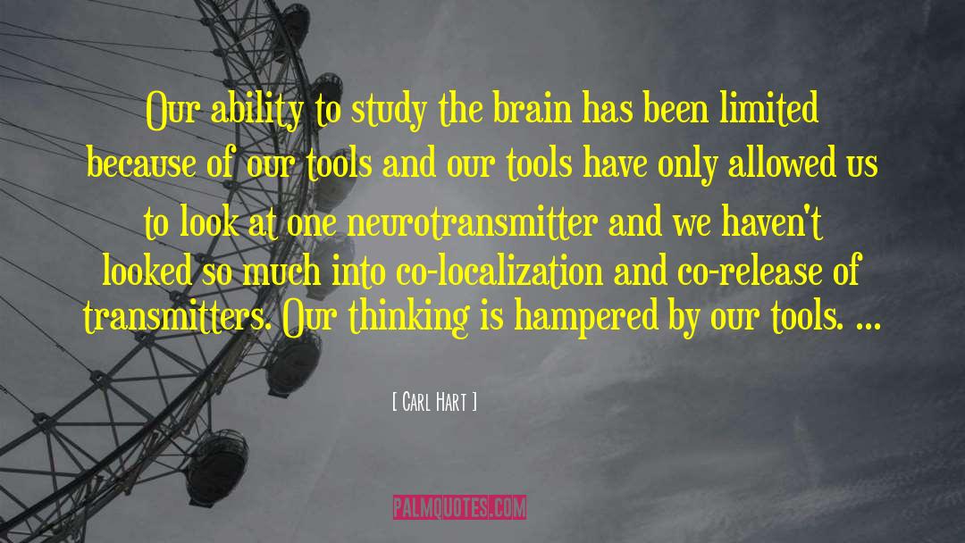 Carl Hart Quotes: Our ability to study the