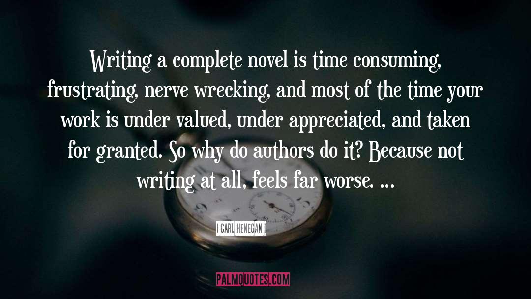 Carl Henegan Quotes: Writing a complete novel is