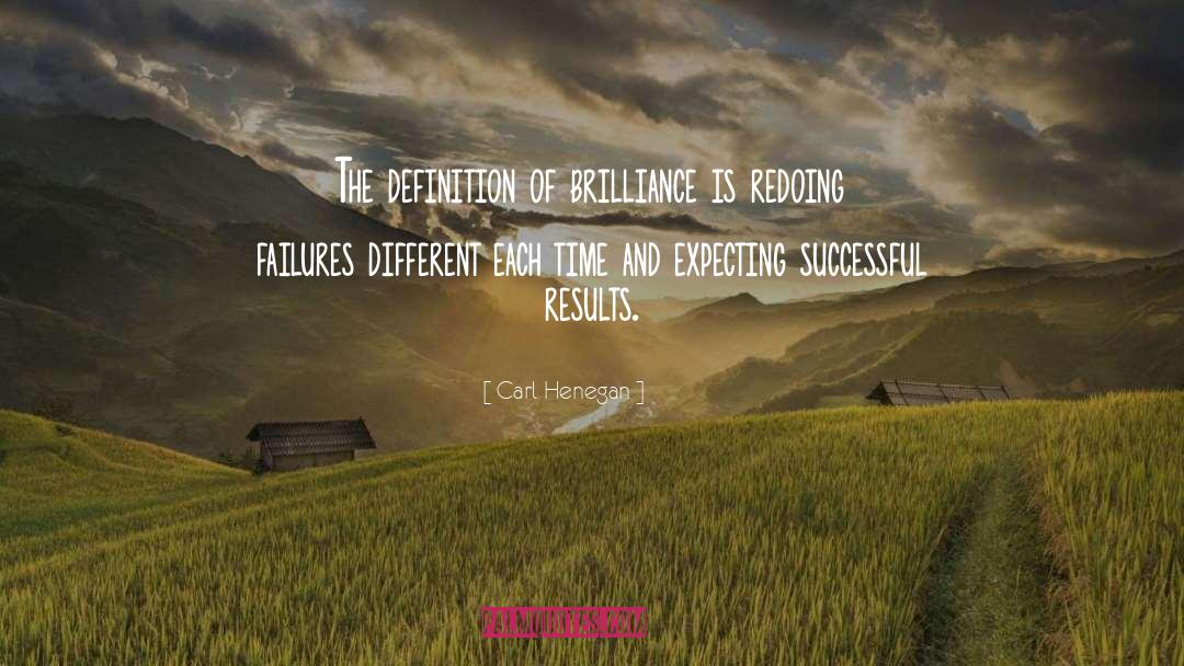 Carl Henegan Quotes: The definition of brilliance is