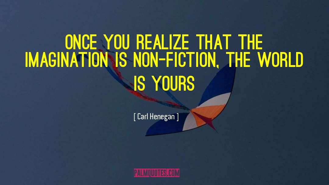Carl Henegan Quotes: Once you realize that the