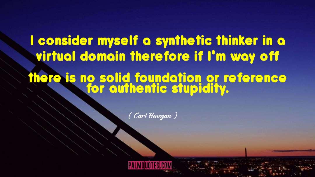 Carl Henegan Quotes: I consider myself a synthetic