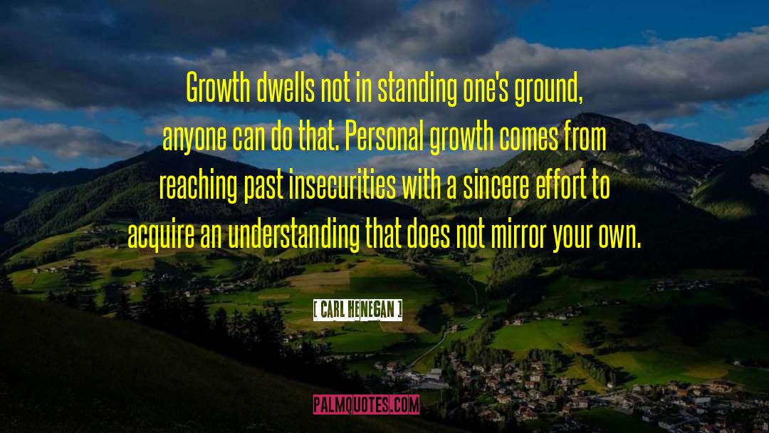 Carl Henegan Quotes: Growth dwells not in standing
