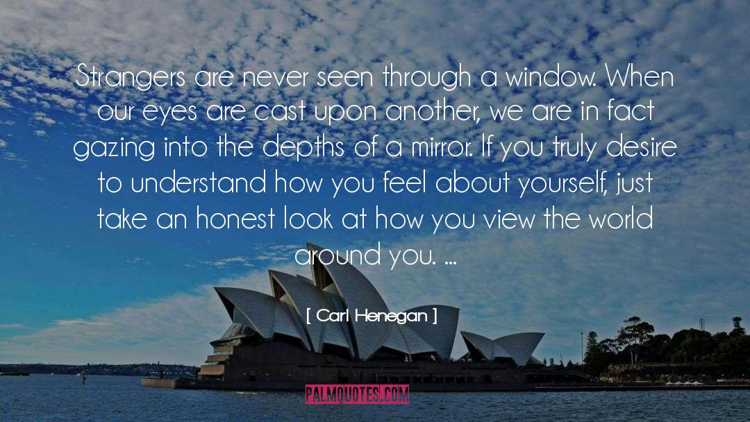 Carl Henegan Quotes: Strangers are never seen through