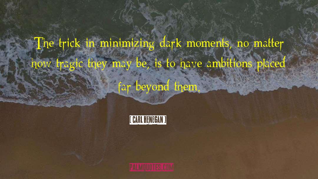 Carl Henegan Quotes: The trick in minimizing dark