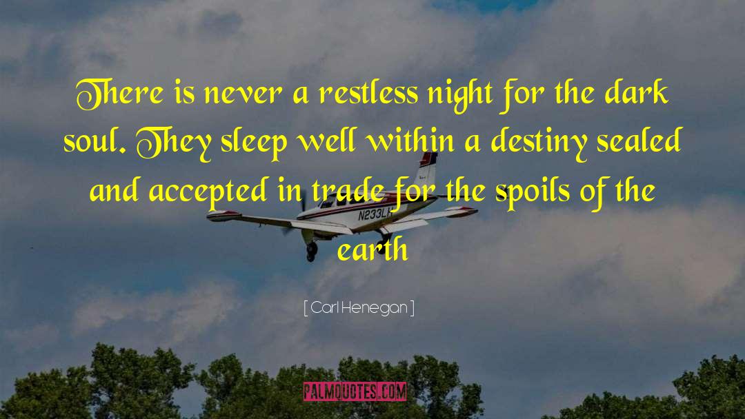 Carl Henegan Quotes: There is never a restless