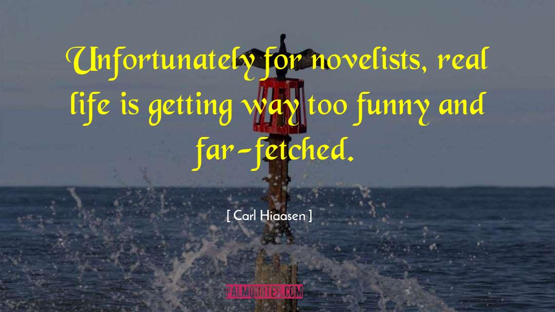 Carl Hiaasen Quotes: Unfortunately for novelists, real life